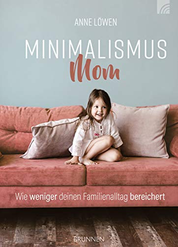 Minimalismus Mom: Wie weniger deinen Familienalltag bereichert
